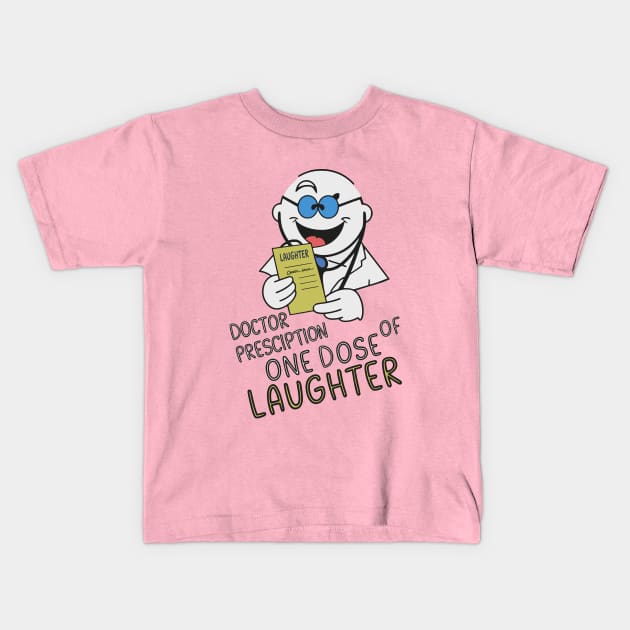 Doctor prescription one dose of laughter Kids T-Shirt by Fashioned by You, Created by Me A.zed